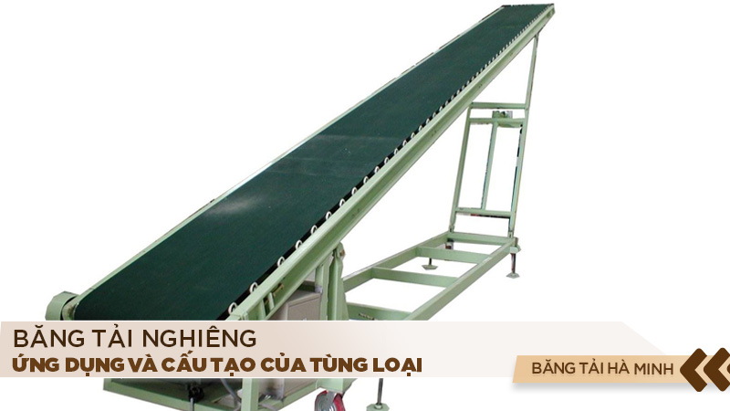 Băng tải nghiêng - Cấu tạo và Ứng dụng của từng loại