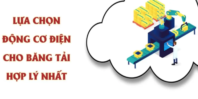 Bí quyết lựa chọn động cơ điện cho băng chuyền